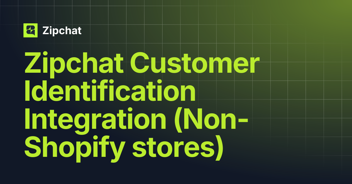 Zipchat Customer Identification Integration (Non-Shopify stores) | Zipchat