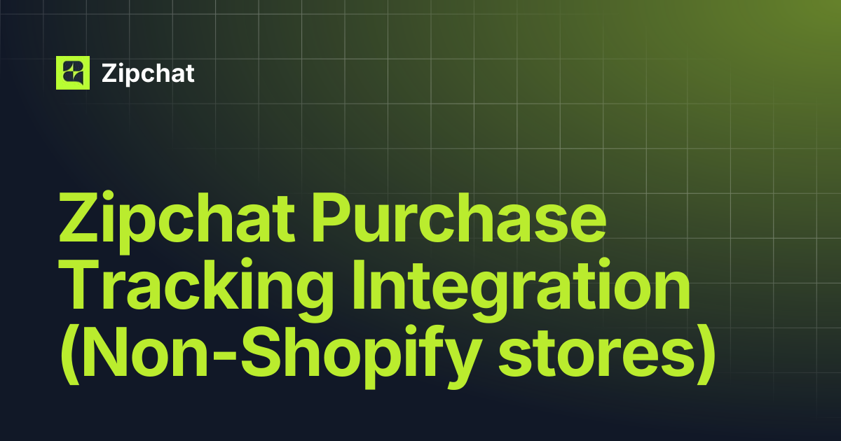 Zipchat Purchase Tracking Integration (Non-Shopify stores) | Zipchat